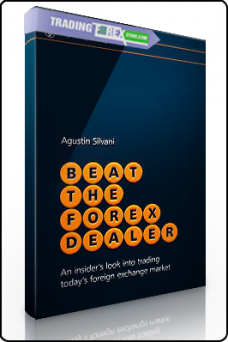 Agustin Silvani Beat the Forex Dealer An insider look into trading today foreign exchange market
