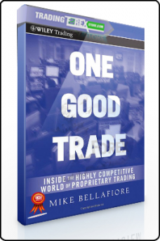 Mike Bellafiore – One Good Trade. Inside the Highly Competitive World of Proprietary Trading
