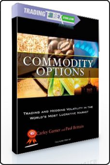 Carley Garner, Paul Brittain – Commodity Options. Trading and Hedging Volatility in the World’s Most Lucrative Market
