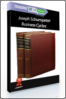 Joseph Schumpeter – Business Cycles. A Theoretical Historical and Statistic Analysis of the Capitalist Process