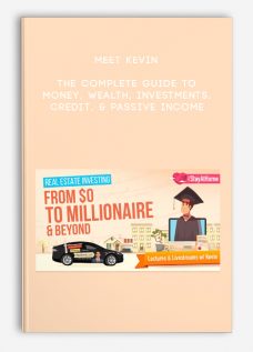 The Complete Guide to Money, Wealth, Investments, Credit, & Passive Income by Meet Kevin
