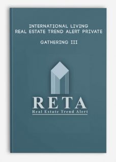 International Living Real Estate Trend Alert Private Gathering III