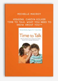 Higgins. Cariyn Kolker – Time to Talk: What You Need to Know About You™ by Michelle MacRoy