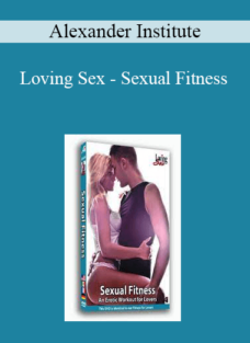 Alexander Institute – Loving Sex – Sexual Fitness