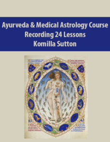Ayurveda & Medical Astrology Course – Recording 24 Lessons By Komilla Sutton