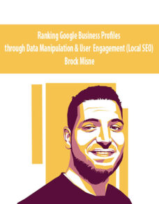 Ranking Google Business Profiles through Data Manipulation & User Engagement (Local SEO) By Brock Misner