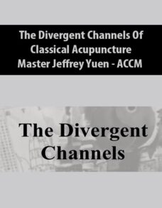 The Divergent Channels Of Classical Acupuncture From ACCM