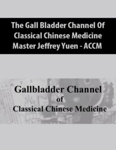 The Gall Bladder Channel Of Classical Chinese Medicine From ACCM