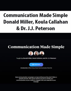 Communication Made Simple By Donald Miller, Koula Callahan, and Dr. J.J. Peterson