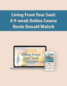 Living From Your Soul: A 9-week Online Course By Neale Donald Walsch