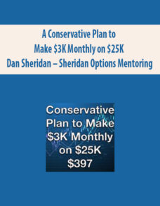 A Conservative Plan to Make $3K Monthly on $25K By Dan Sheridan – Sheridan Options Mentoring
