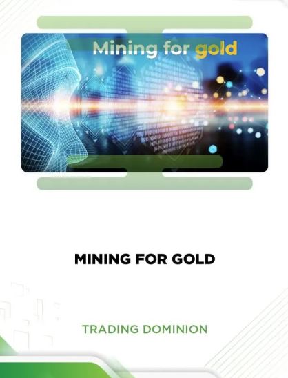 MINING FOR GOLD – TRADING DOMINION
