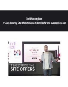 Scott Cunningham – 3 Sales-Boosting Site Offers to Convert More Traffic and Increase Revenue