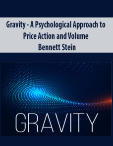 Gravity – A Psychological Approach to Price Action and Volume By Bennett Stein