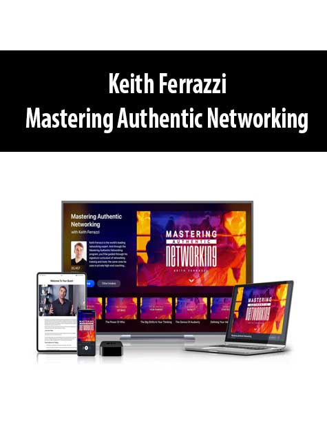 Keith Ferrazzi – Mastering Authentic Networking
