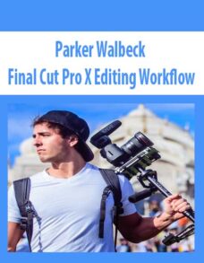 Parker Walbeck – Final Cut Pro X Editing Workflow 2020