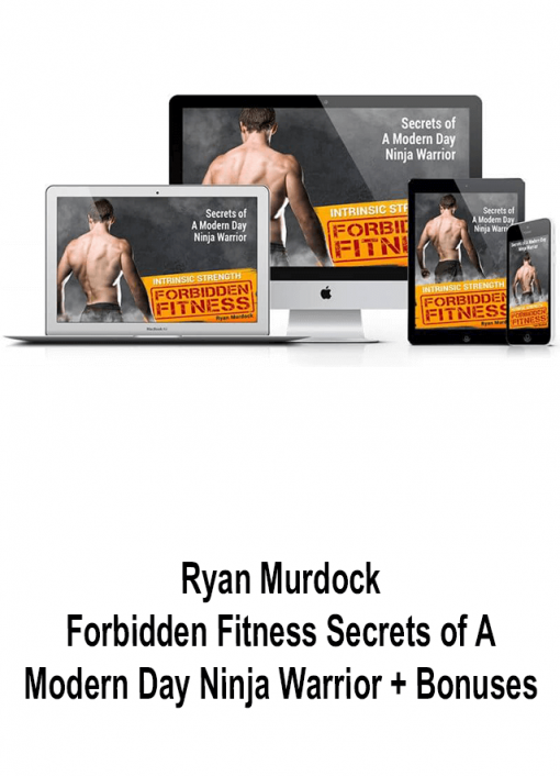 Ryan Murdock – Forbidden Fitness Secrets of A Modern Day Ninja Warrior + Bonuses