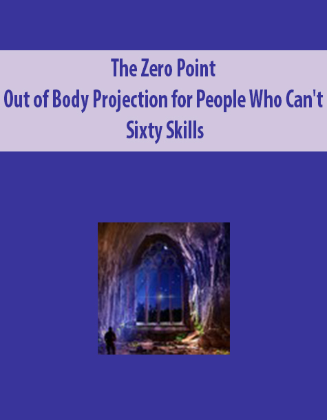 The Zero Point : Out of Body Projection for People Who Can’t By Sixty Skills