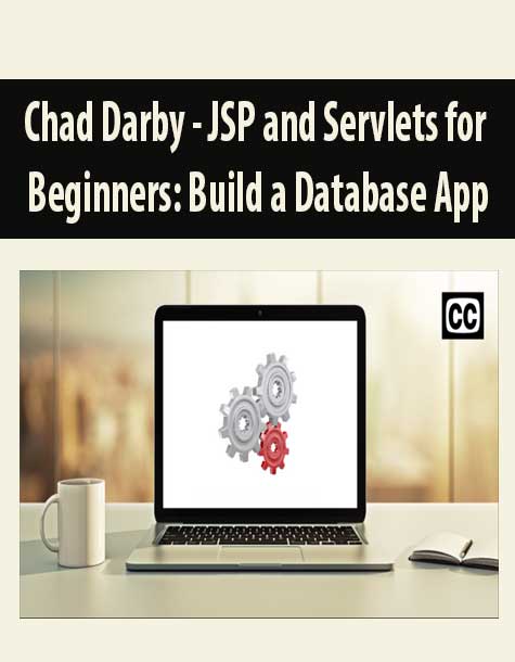 Chad Darby – JSP and Servlets for Beginners: Build a Database App