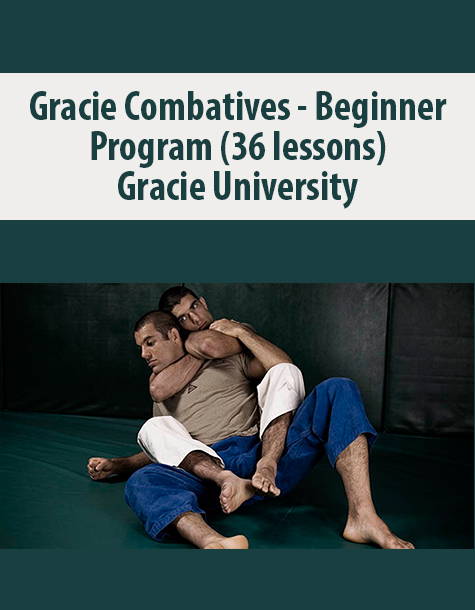 Gracie Combatives – Beginner Program (36 lessons) By Gracie University