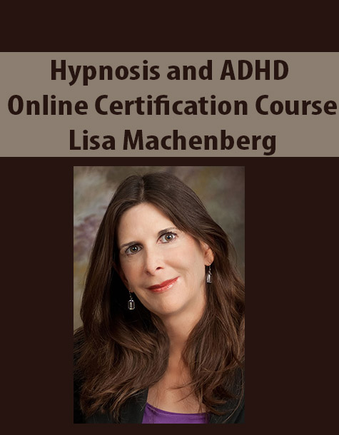 Hypnosis and ADHD – Online Certification Course By Lisa Machenberg