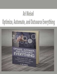 Optimize, Automate, and Outsource Your Business By Ari Meisel