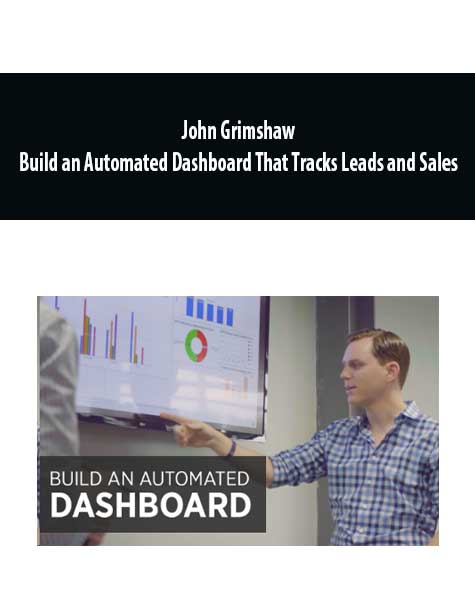 John Grimshaw – Build an Automated Dashboard That Tracks Leads and Sales
