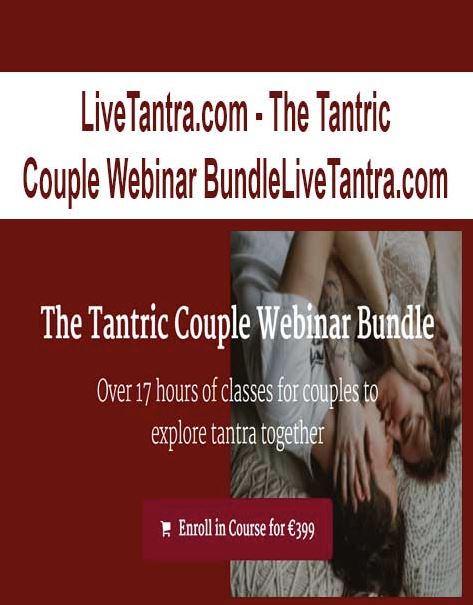 LiveTantra.com – The Tantric Couple Webinar BundleLiveTantra.com
