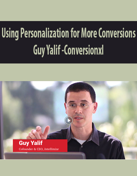 Using Personalization for More Conversions By Guy Yalif