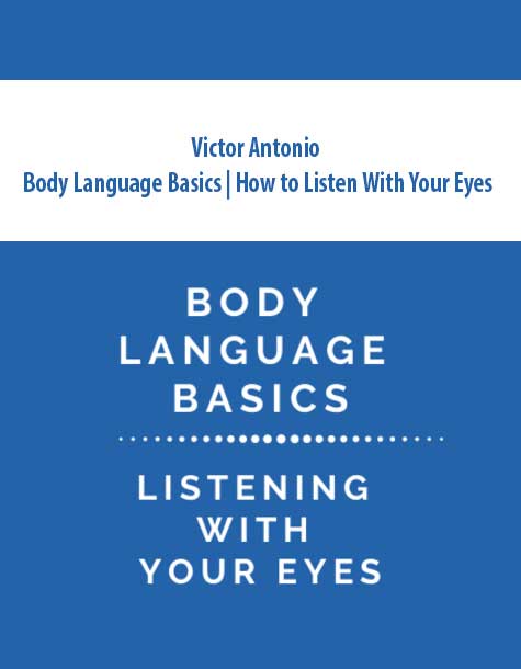 Victor Antonio – Body Language Basics | How to Listen With Your Eyes