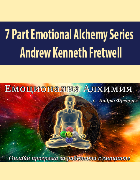 7 Part Emotional Alchemy Series By Andrew Kenneth Fretwell