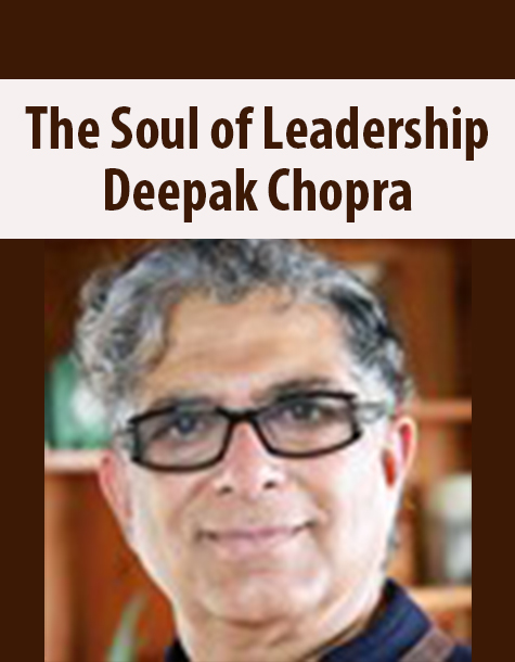 The Soul of Leadership with Deepak Chopra