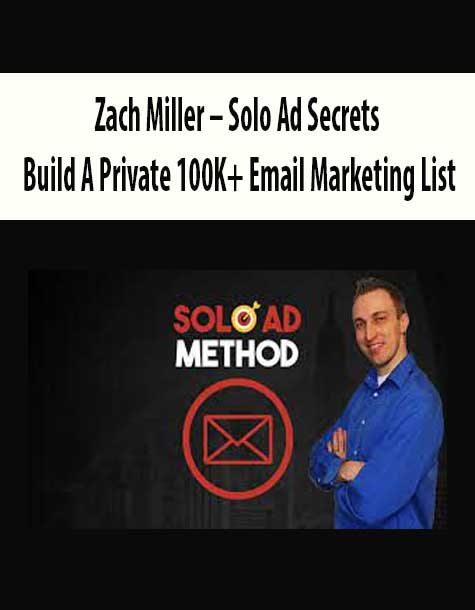 Zach Miller – Solo Ad Secrets: Build A Private 100K+ Email Marketing List