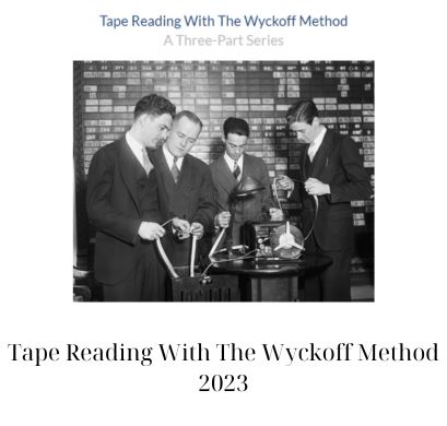 Tape Reading With The Wyckoff Method 2023