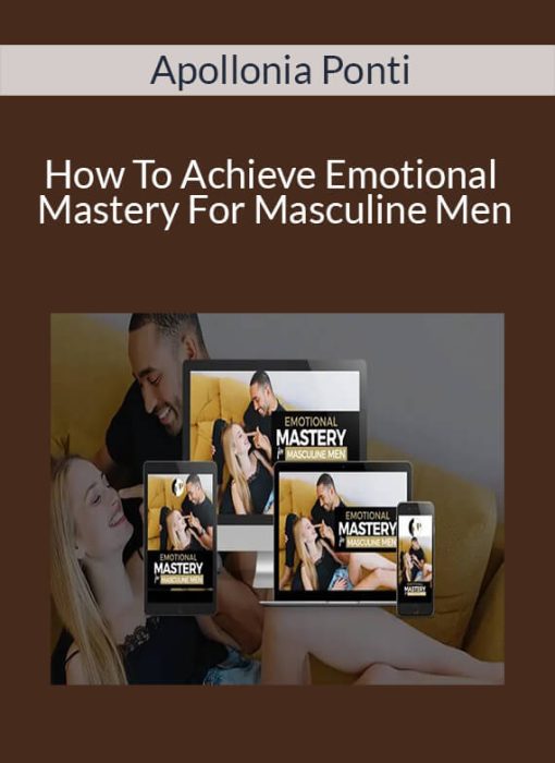 Apollonia Ponti – How To Achieve Emotional Mastery For Masculine Men