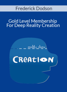 Frederick Dodson – Gold Level Membership For Deep Reality Creation