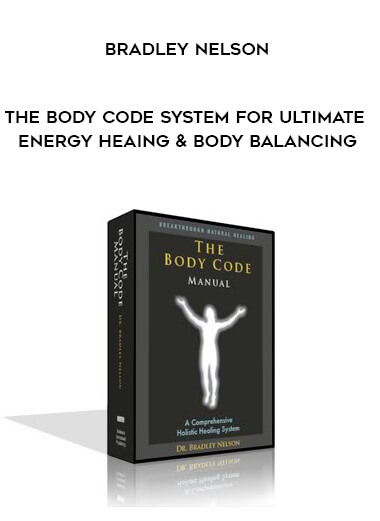 Bradley Nelson – The Body Code System for Ultimate Energy Heaing & Body Balancing