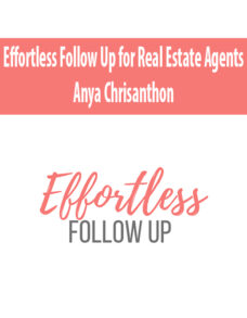 Effortless Follow Up for Real Estate Agents By Anya Chrisanthon