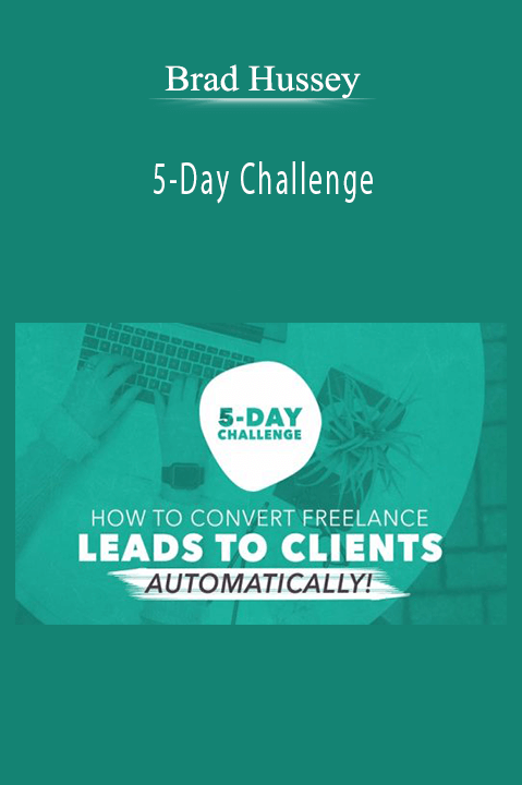 Brad Hussey – 5-Day Challenge: Build an Automated System to Convert Freelance Leads to Clients