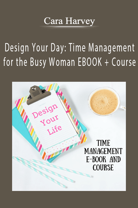 Cara Harvey – Design Your Day: Time Management for the Busy Woman EBOOK + Course