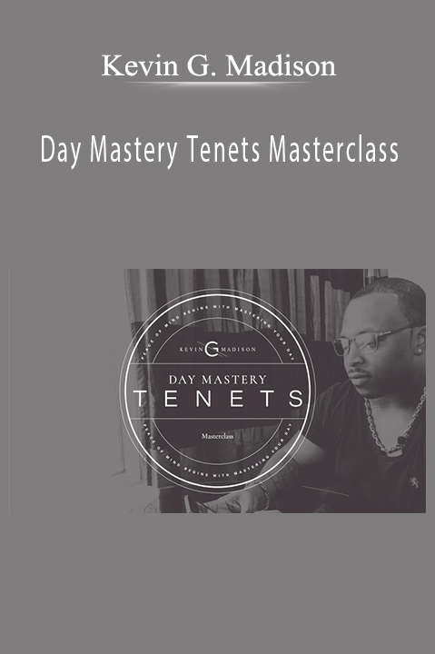 Kevin G. Madison – Day Mastery Tenets Masterclass