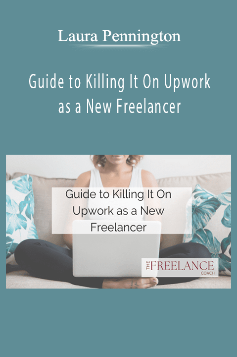 Laura Pennington – Guide to Killing It On Upwork as a New Freelancer
