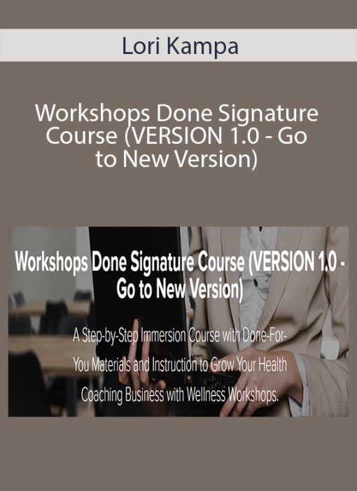 Lori Kampa – Workshops Done Signature Course (VERSION 1.0 – Go to New Version)