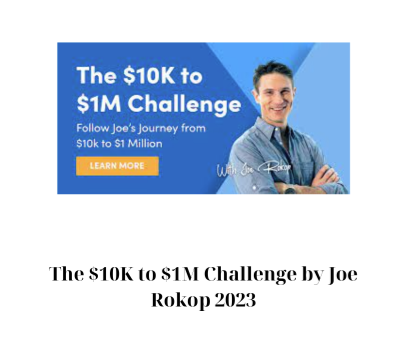 The $10K to $1M Challenge by Joe Rokop 2023