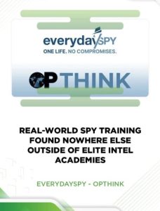 OPTHINK – EVERYDAYSPY – REAL-WORLD SPY TRAINING FOUND NOWHERE ELSE OUTSIDE OF ELITE INTEL ACADEMIES
